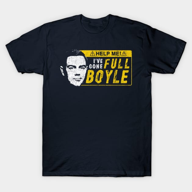 I've Gone Full Boyle T-Shirt by huckblade